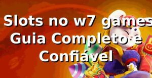 ⭐ Slots no w7 games – Guia Completo e Confiável