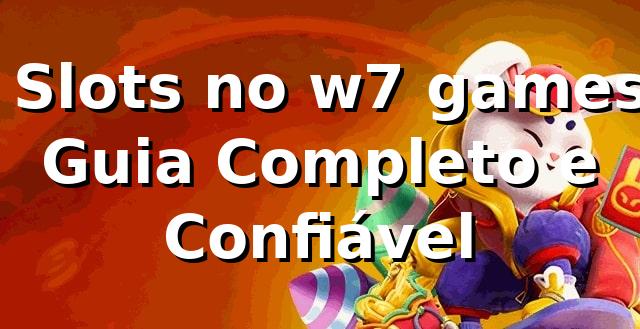 ⭐ Slots no w7 games – Guia Completo e Confiável